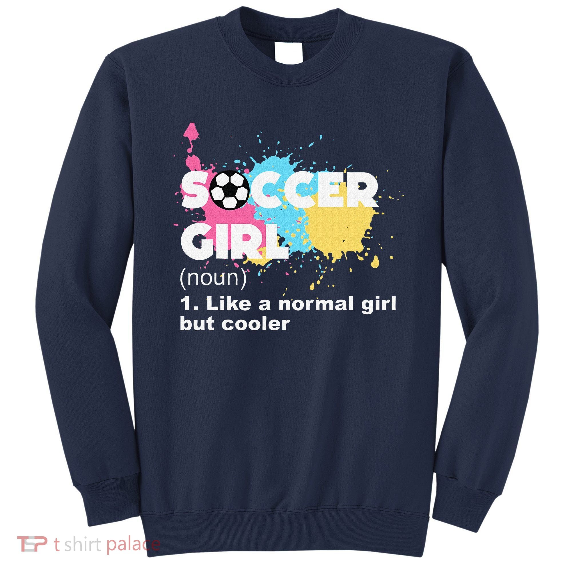 Soccer Girl Like A Normal Girl But Cooler Sweatshirt