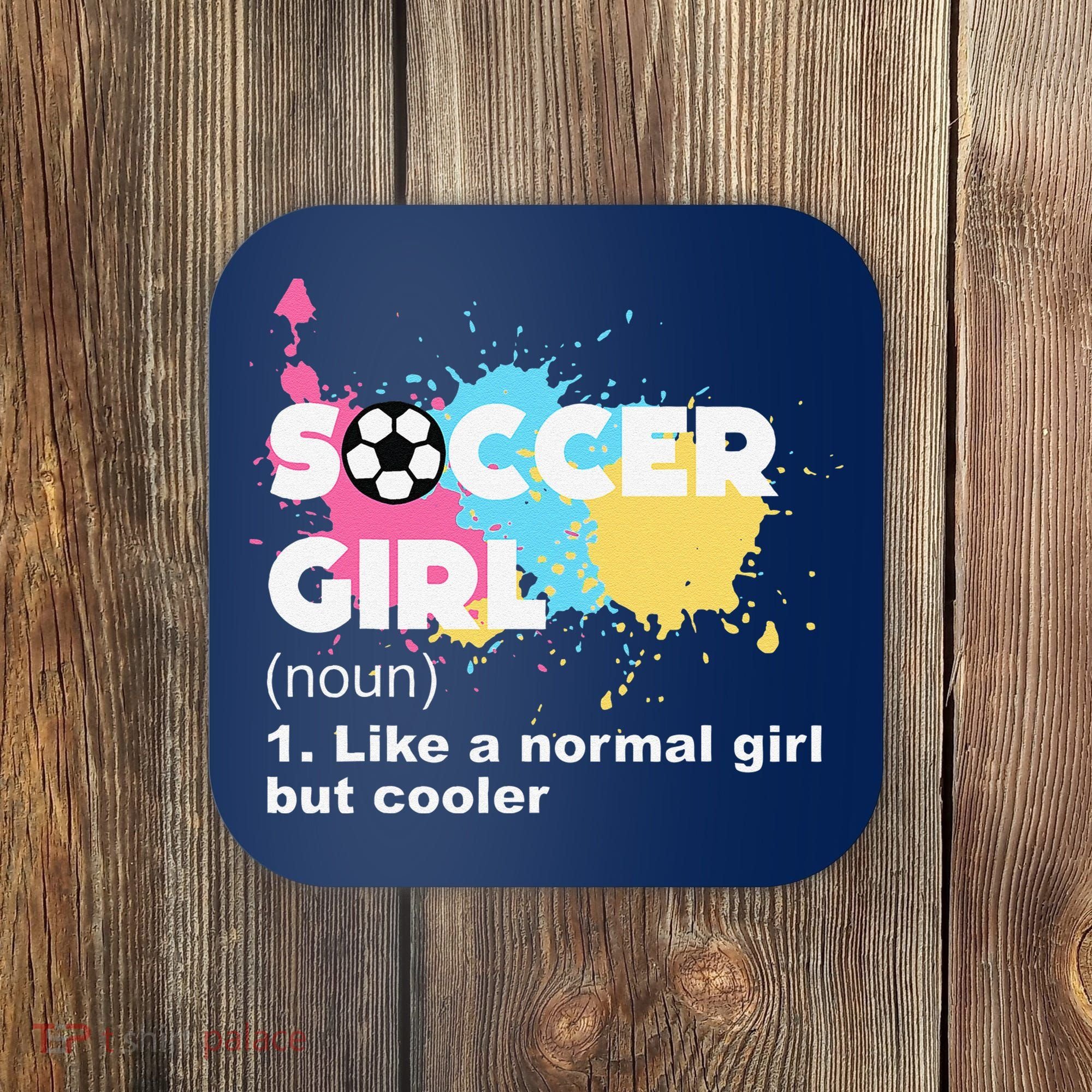Soccer Girl Like A Normal Girl But Cooler Coaster