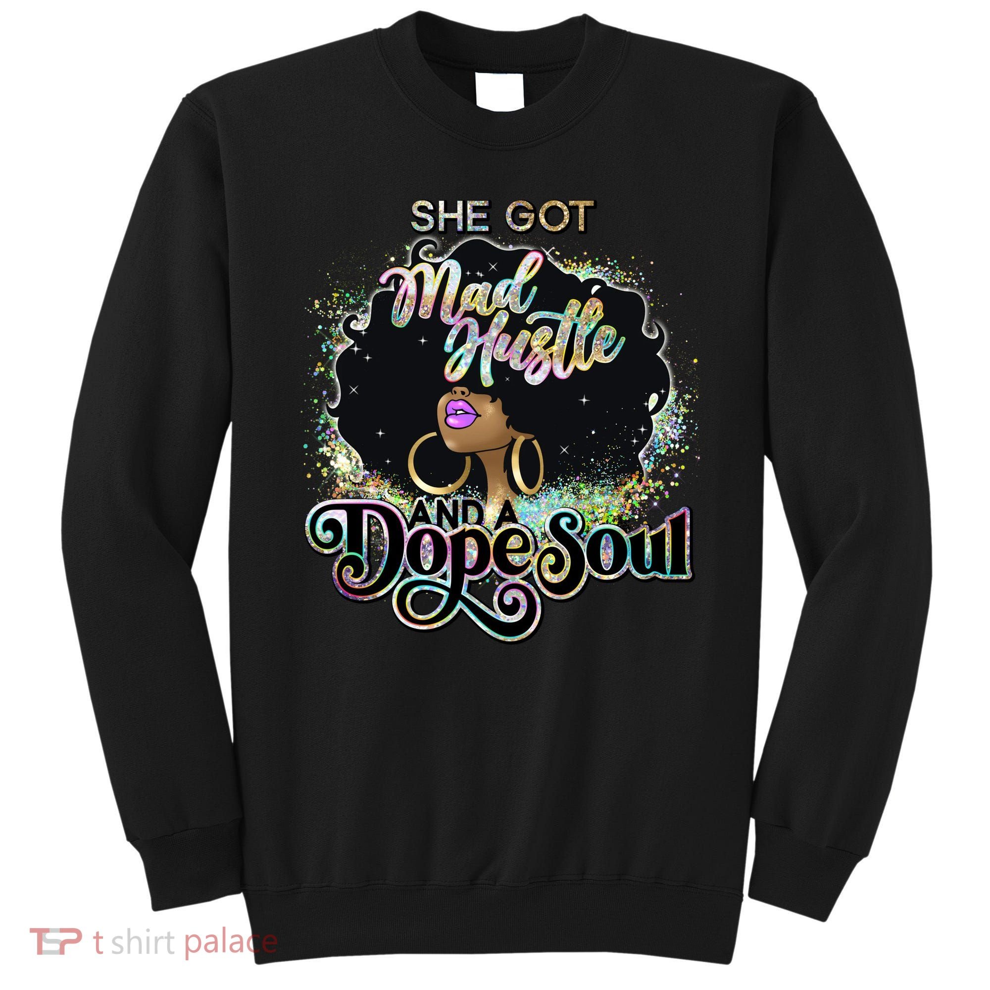 She Got Mad Hustle And Dope Soul Black Girl Melanin Sweatshirt