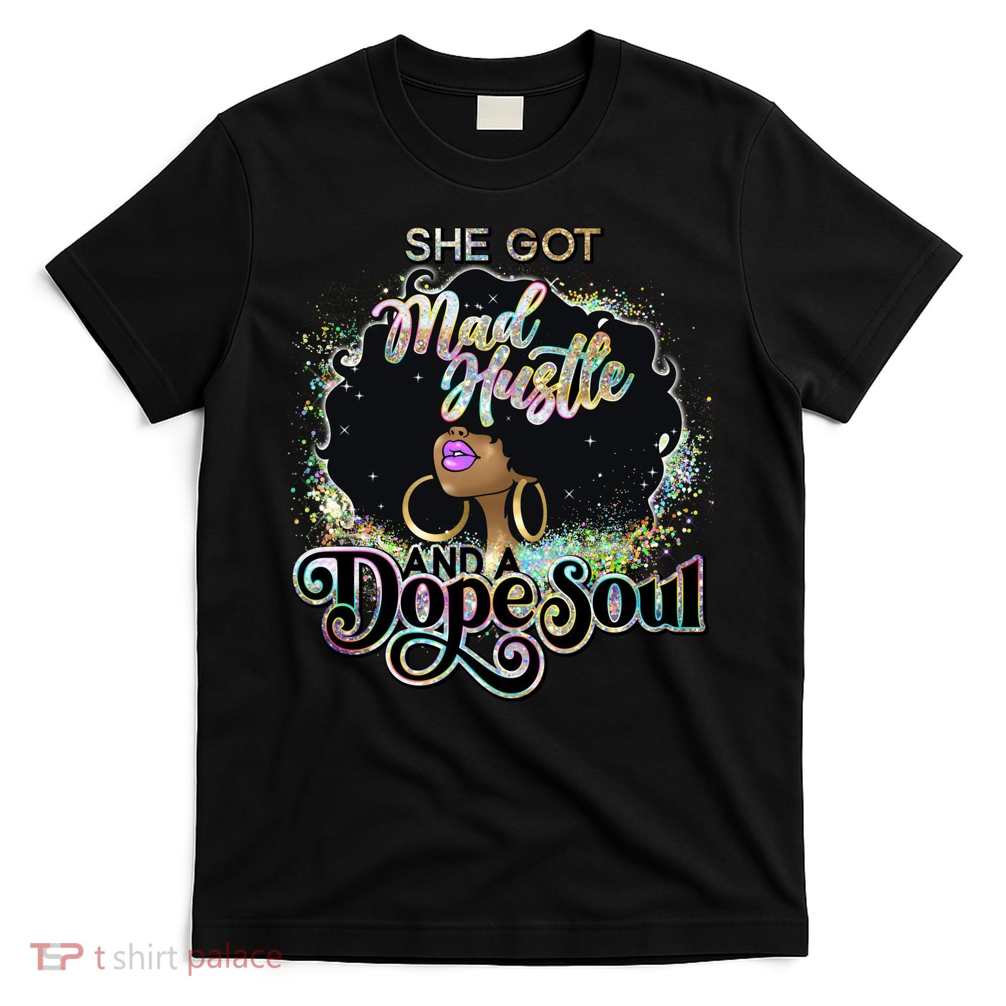 She Got Mad Hustle And Dope Soul Black Girl Melanin T-Shirt