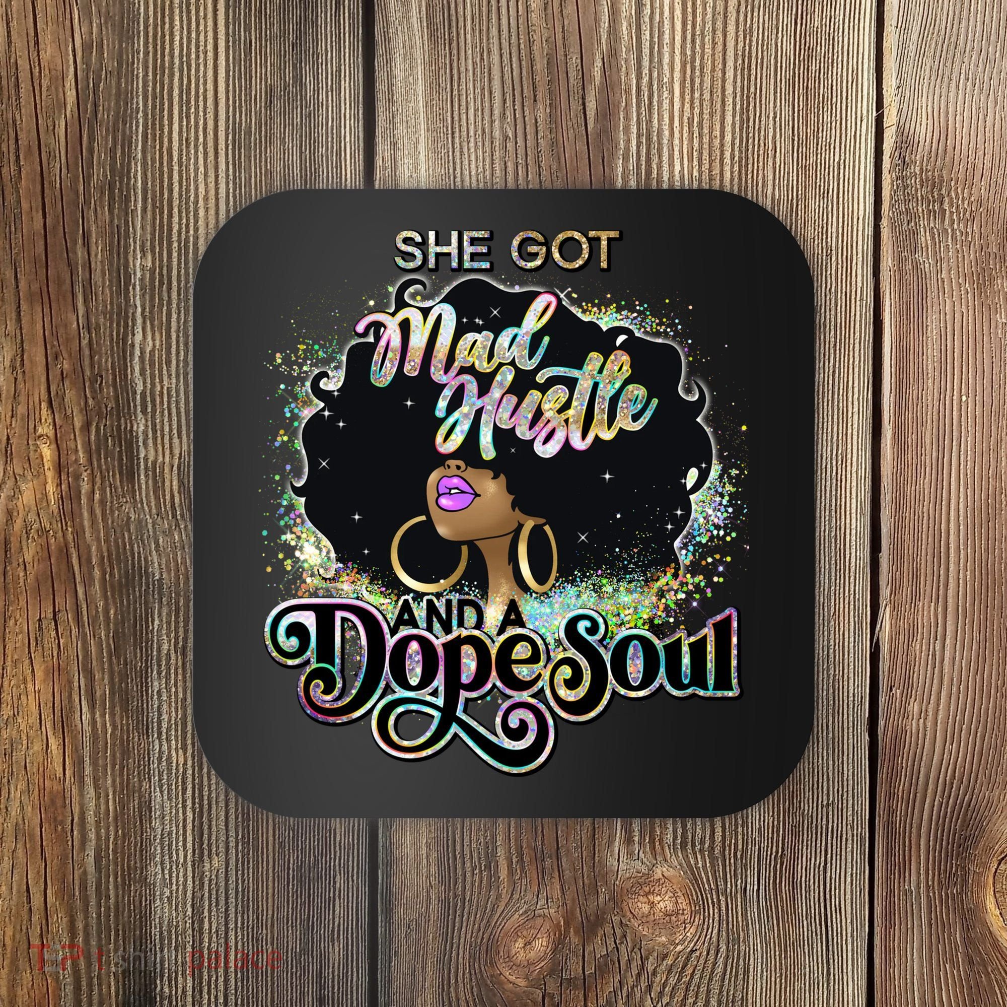 She Got Mad Hustle And Dope Soul Black Girl Melanin Coaster