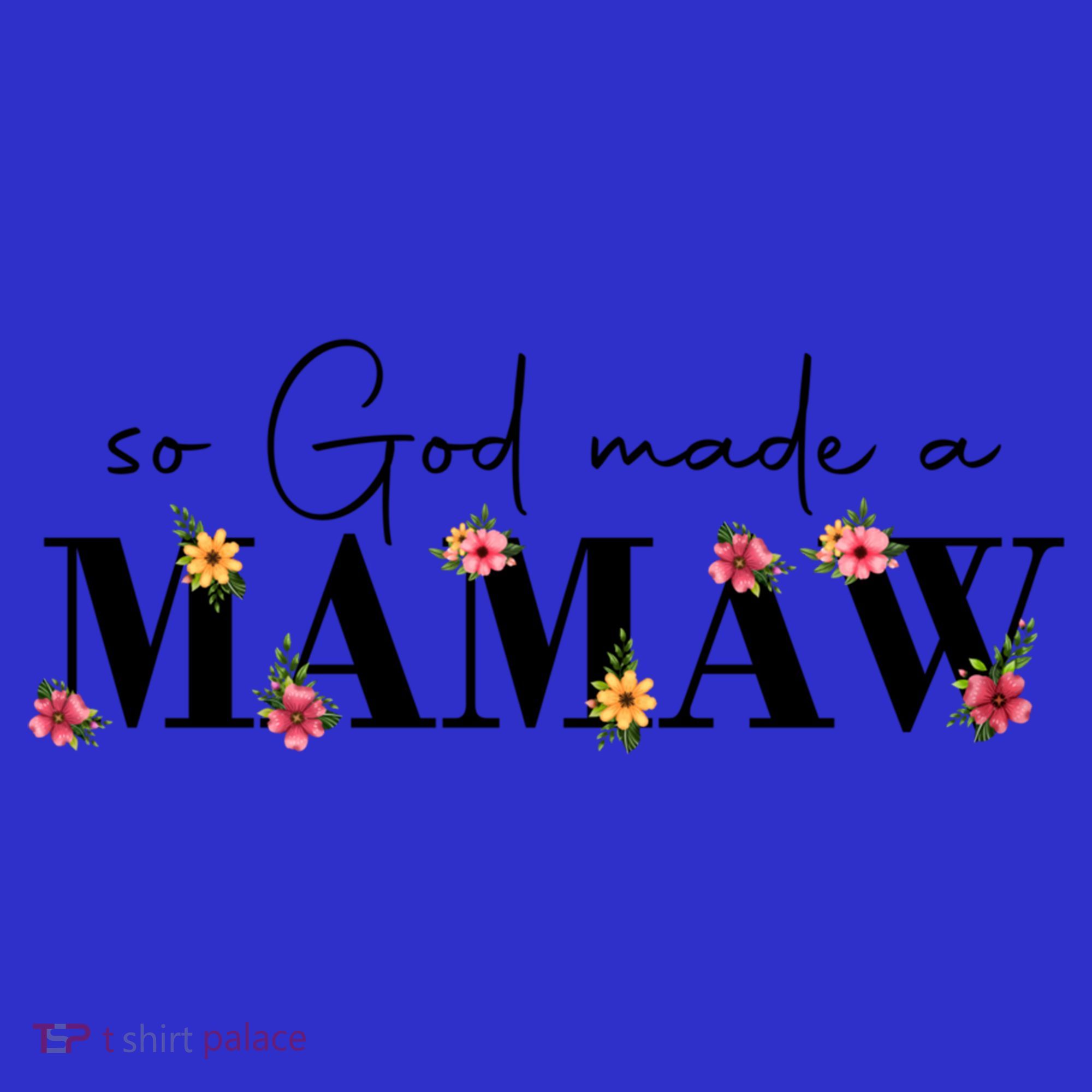 So God Made A Mamaw Flower Grandma Happy Mothers Day Gift T-Shirt