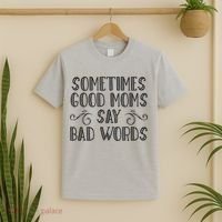 Sometimes Good Moms Say Bad Words Funny Sarcasm Mother Quote T-Shirt thumb 2