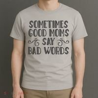Sometimes Good Moms Say Bad Words Funny Sarcasm Mother Quote T-Shirt thumb 3