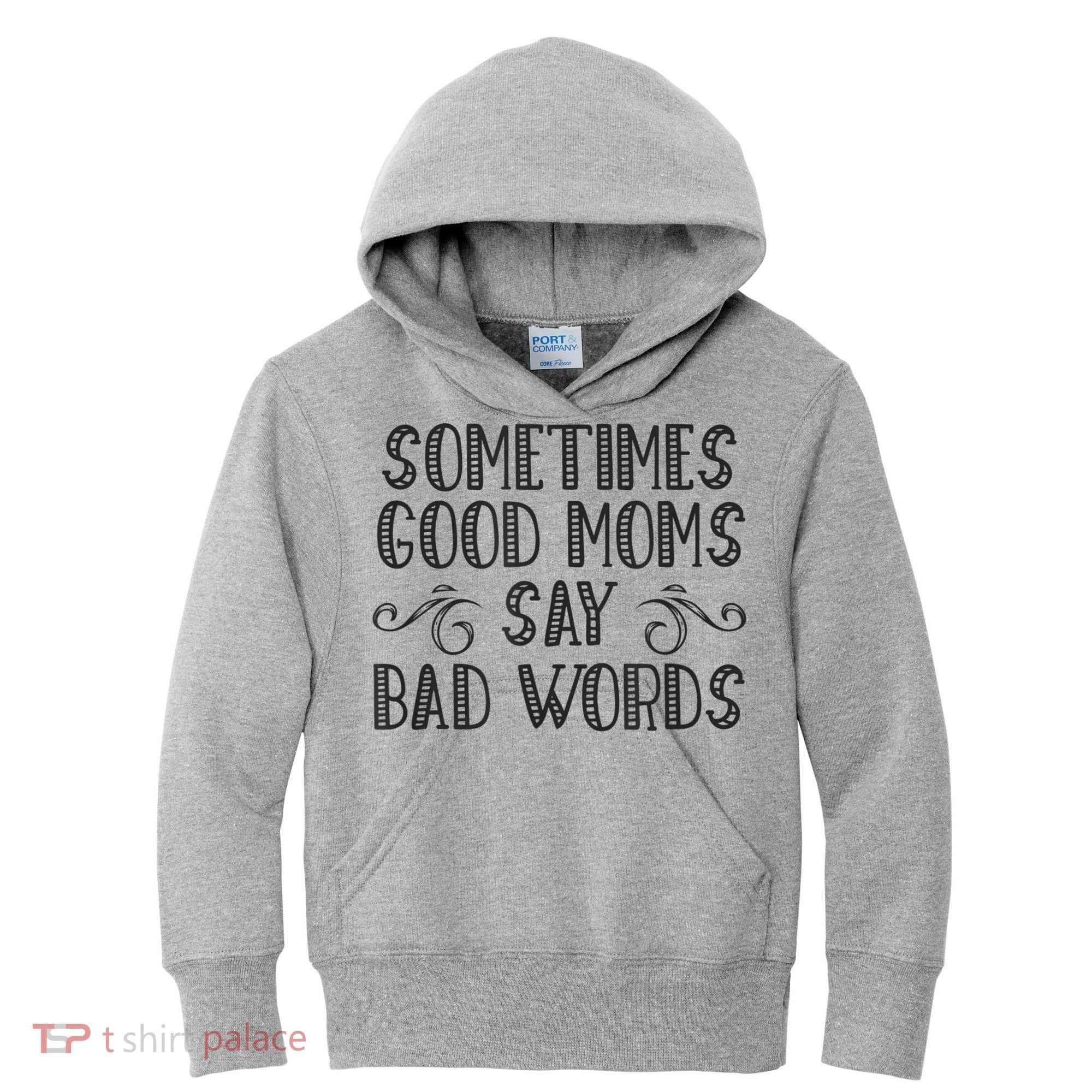 Sometimes Good Moms Say Bad Words Funny Sarcasm Mother Quote Kids Hoodie