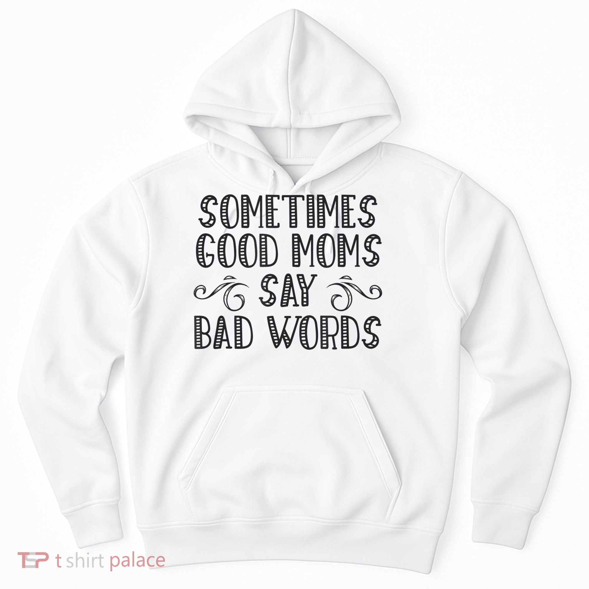 Sometimes Good Moms Say Bad Words Funny Sarcasm Mother Quote Hoodie