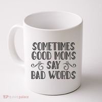 Sometimes Good Moms Say Bad Words Funny Sarcasm Mother Quote Coffee Mug thumb 0