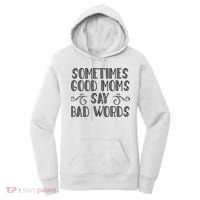 Sometimes Good Moms Say Bad Words Funny Sarcasm Mother Quote Women's Hoodie thumb 0