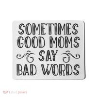 Sometimes Good Moms Say Bad Words Funny Sarcasm Mother Quote Mousepad thumb 0
