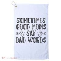 Sometimes Good Moms Say Bad Words Funny Sarcasm Mother Quote Golf Towel thumb 0