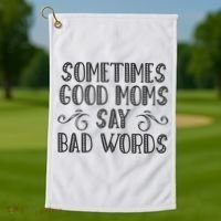 Sometimes Good Moms Say Bad Words Funny Sarcasm Mother Quote Golf Towel thumb 1