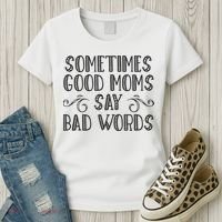 Sometimes Good Moms Say Bad Words Funny Sarcasm Mother Quote Women's T-Shirt thumb 3
