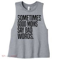 Sometimes Good Moms Say Bad Words Funny Mothers Day Gifts Women's Racerback Cropped Tank thumb 0