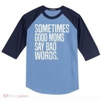 Sometimes Good Moms Say Bad Words Funny Mothers Day Gifts Raglan Baseball Sleeve Shirt thumb 0