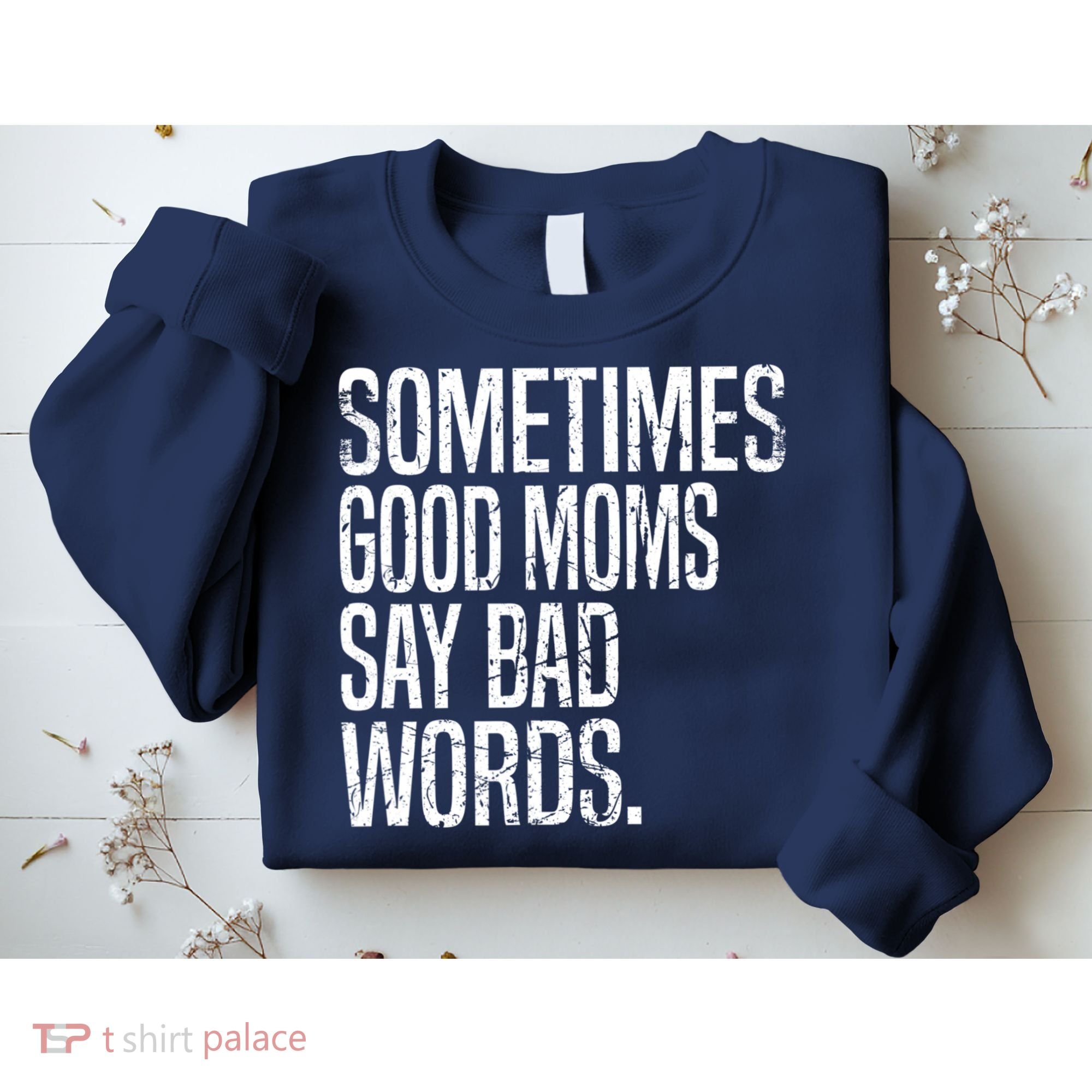 Sometimes Good Moms Say Bad Words Funny Mothers Day Gifts Sweatshirt
