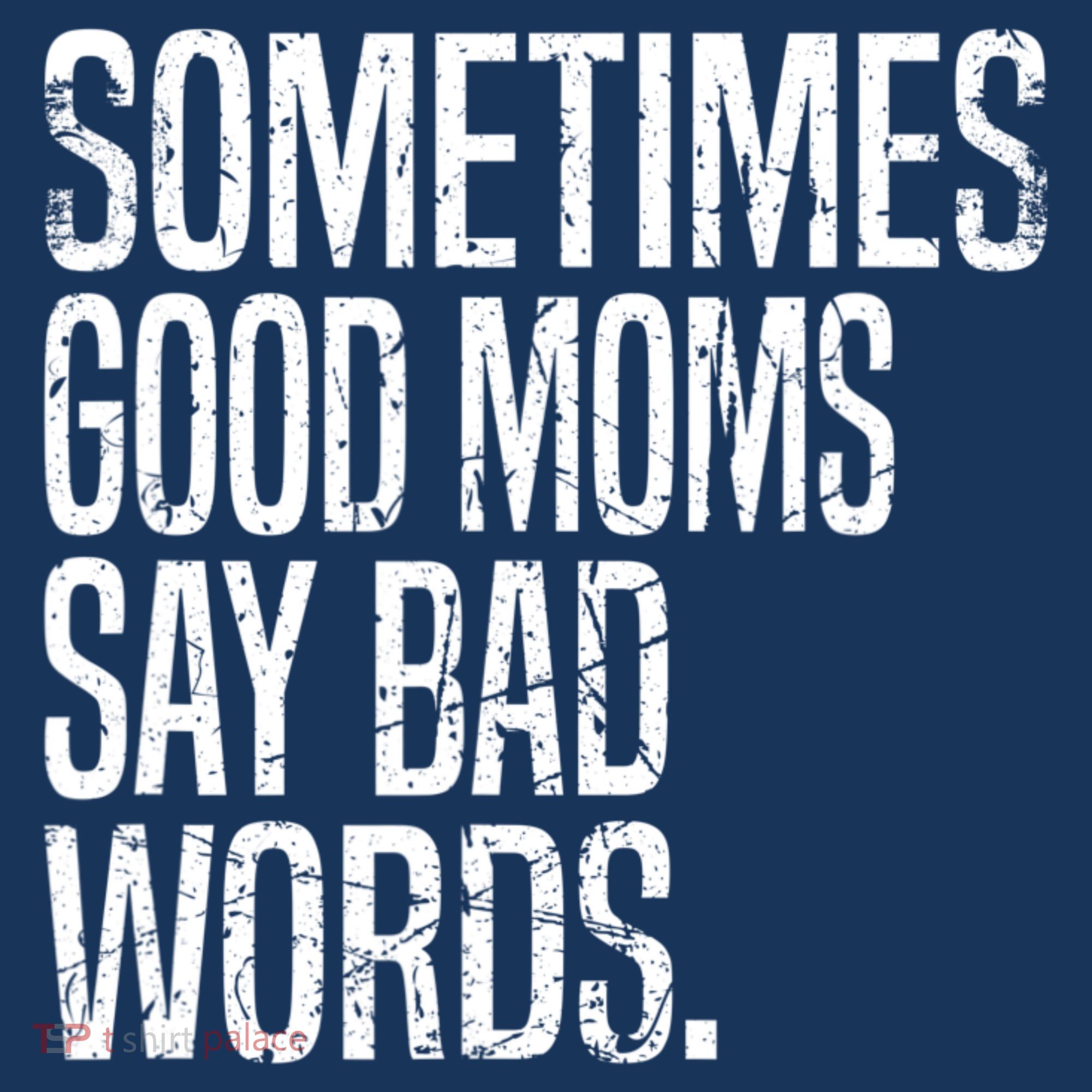 Sometimes Good Moms Say Bad Words Funny Mothers Day Gifts Sweatshirt
