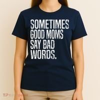 Sometimes Good Moms Say Bad Words Funny Mothers Day Gifts T-Shirt thumb 4