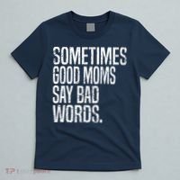 Sometimes Good Moms Say Bad Words Funny Mothers Day Gifts T-Shirt thumb 5