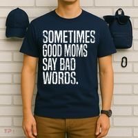 Sometimes Good Moms Say Bad Words Funny Mothers Day Gifts T-Shirt thumb 6