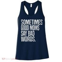 Sometimes Good Moms Say Bad Words Funny Mothers Day Gifts Women's Tank Top thumb 0