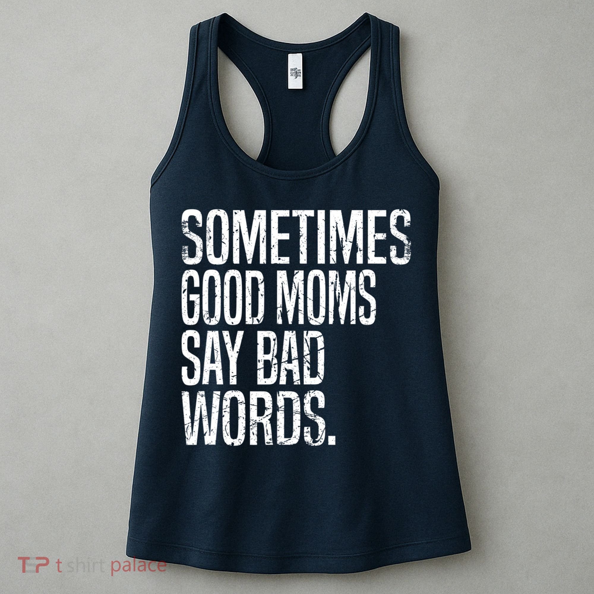 Sometimes Good Moms Say Bad Words Funny Mothers Day Gifts Women's Tank Top