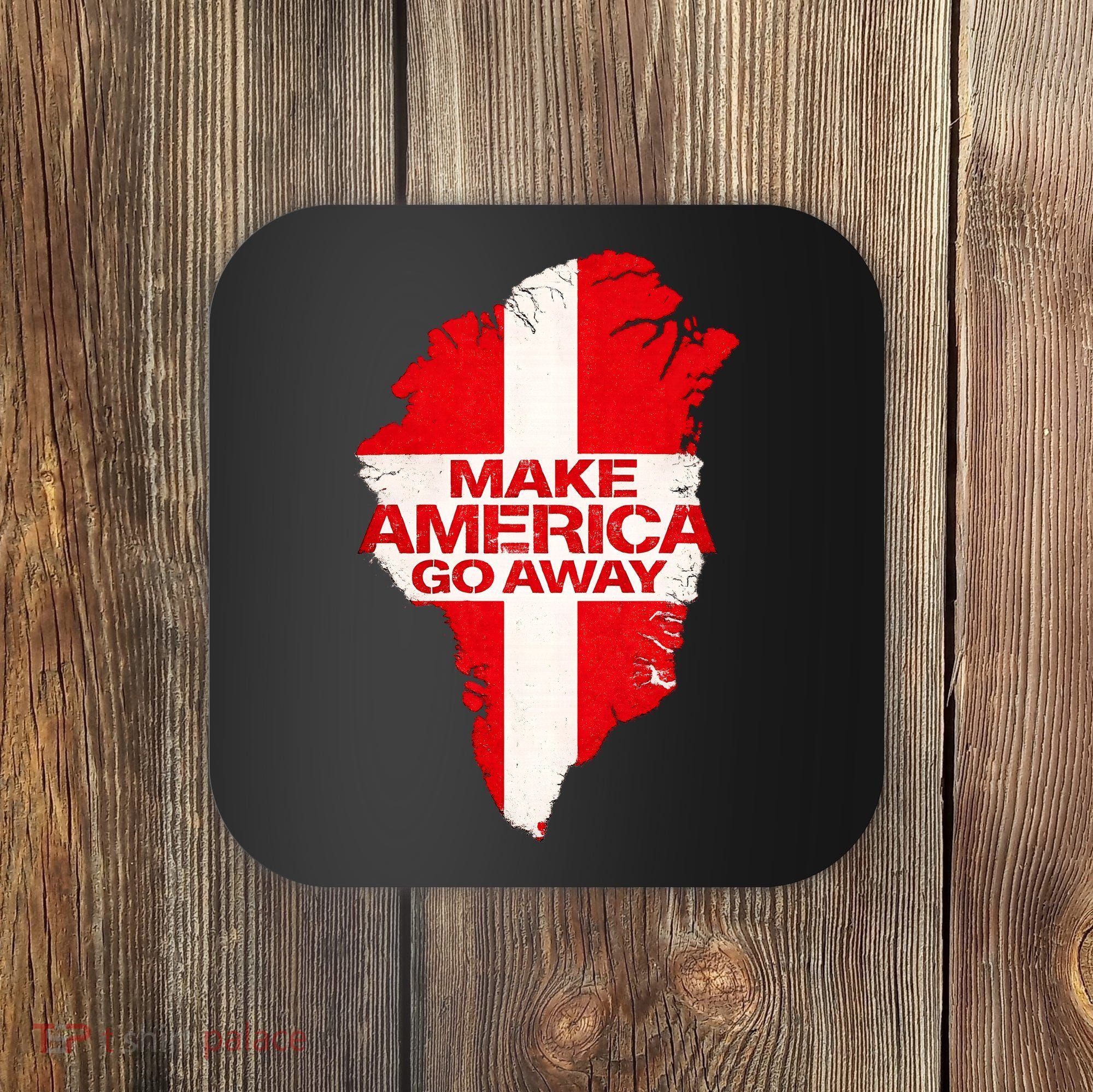 Support Greenland Make America Go Away Coaster