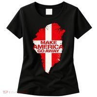 Support Greenland Make America Go Away Women's T-Shirt thumb 0
