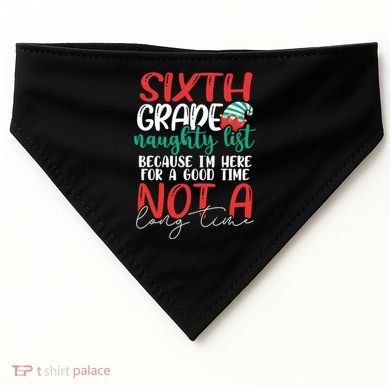 Sixth Grade Naughty List Gift Fun 6Th Grade Teacher Student Cute Gift USA-Made Doggie Bandana