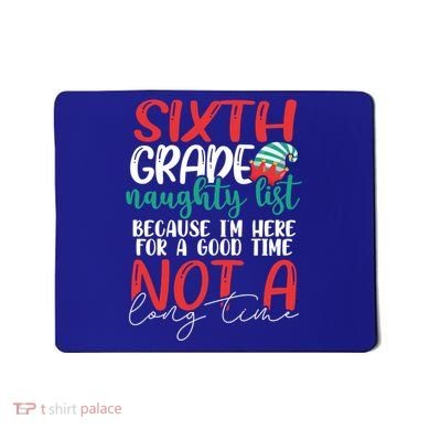 Sixth Grade Naughty List Gift Fun 6Th Grade Teacher Student Cute Gift Mousepad