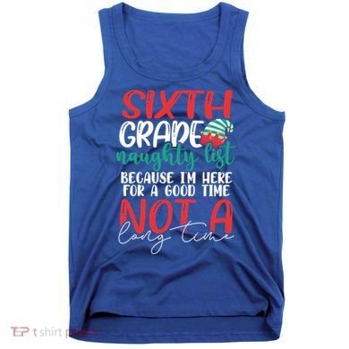 Sixth Grade Naughty List Gift Fun 6Th Grade Teacher Student Cute Gift Tank Top