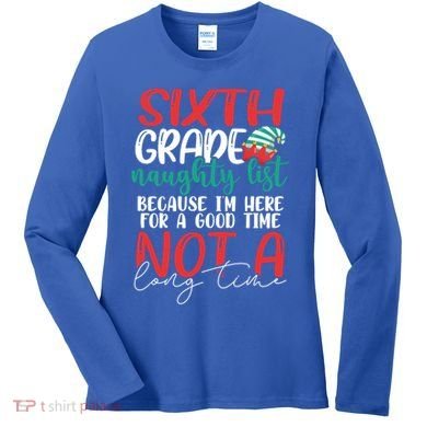 Sixth Grade Naughty List Gift Fun 6Th Grade Teacher Student Cute Gift Women's Long Sleeve Shirt