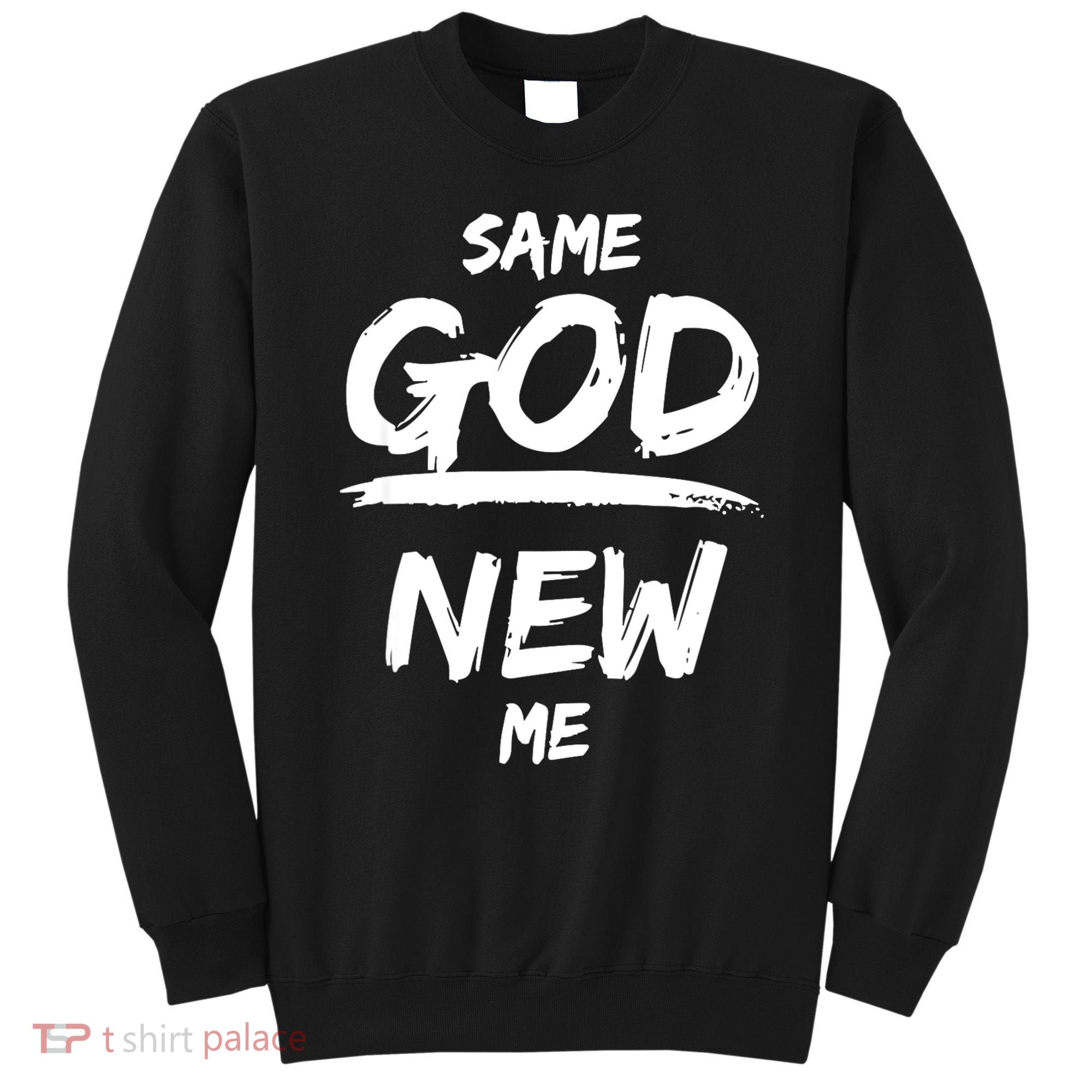 Same God New Me For Funny Jesus Sweatshirt