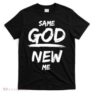 Same God New Me For Funny Jesus T-Shirt