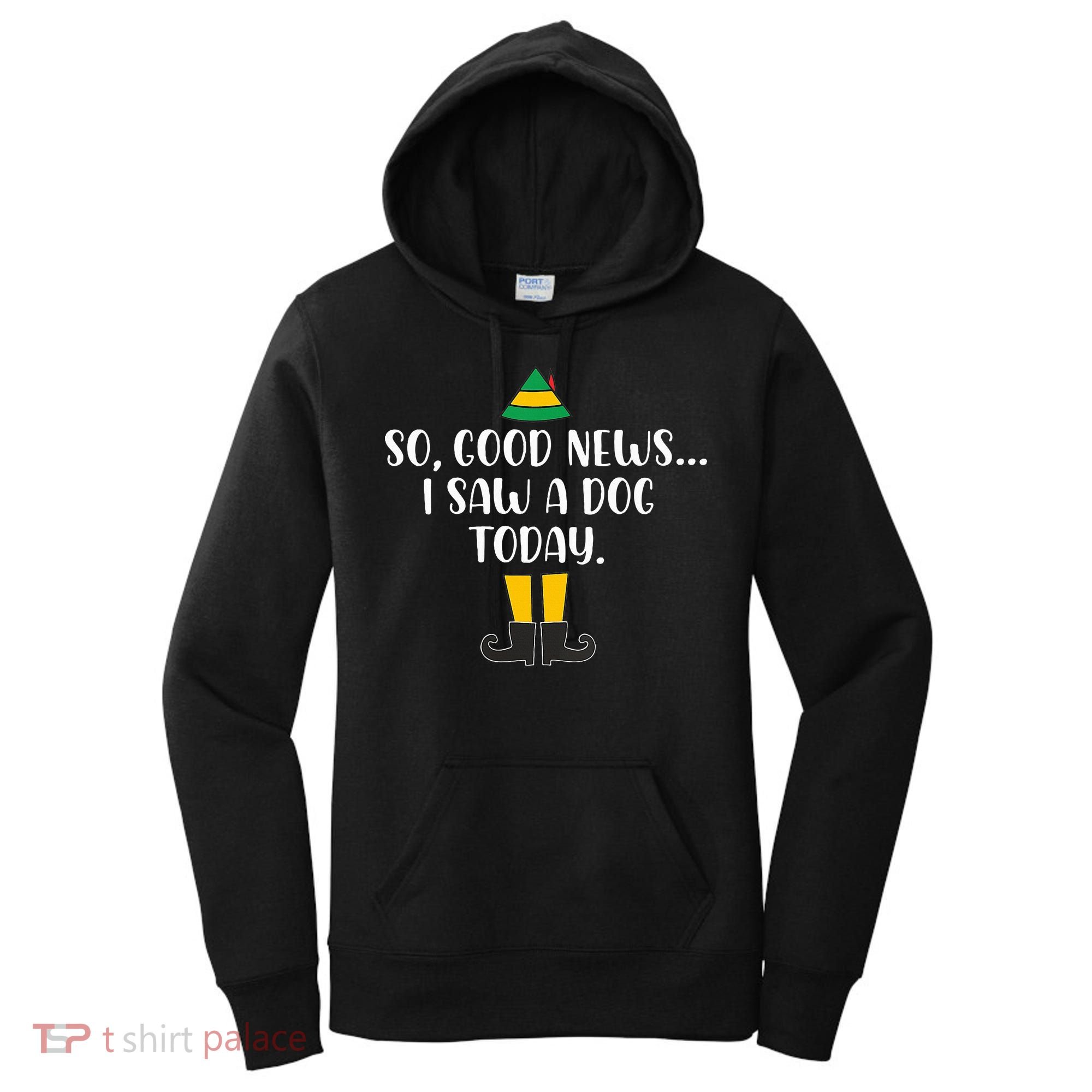 So Good News I Saw A Dog Today Christmas Elf  Women's Hoodie