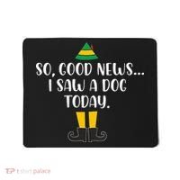 So Good News I Saw A Dog Today Christmas Elf  Mousepad thumb 0