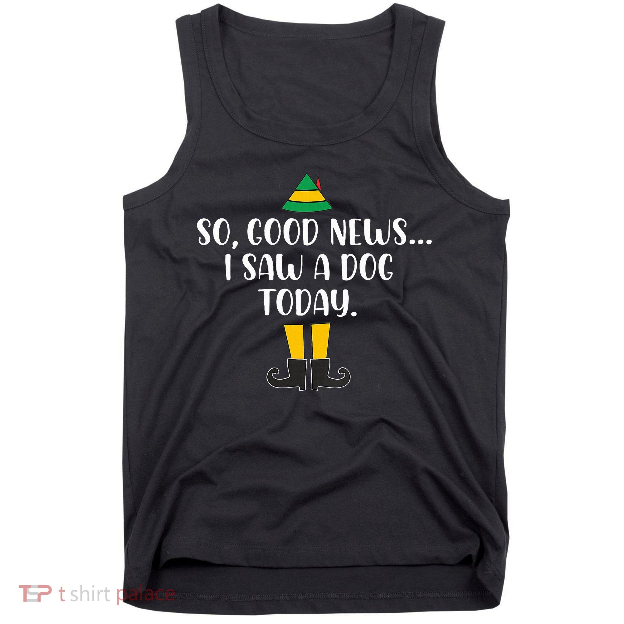 So Good News I Saw A Dog Today Christmas Elf  Tank Top