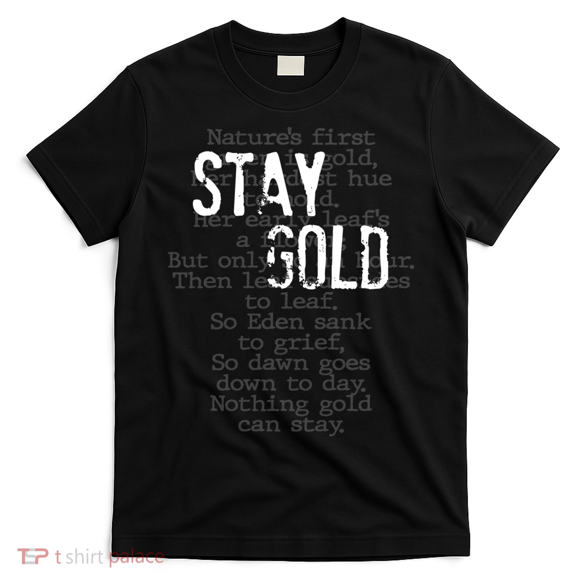 Stay Gold Nothing Gold Can Stay Poem T-Shirt