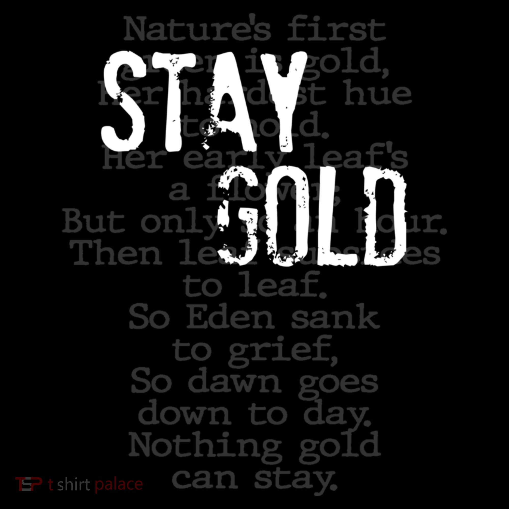 Stay Gold Nothing Gold Can Stay Poem T-Shirt