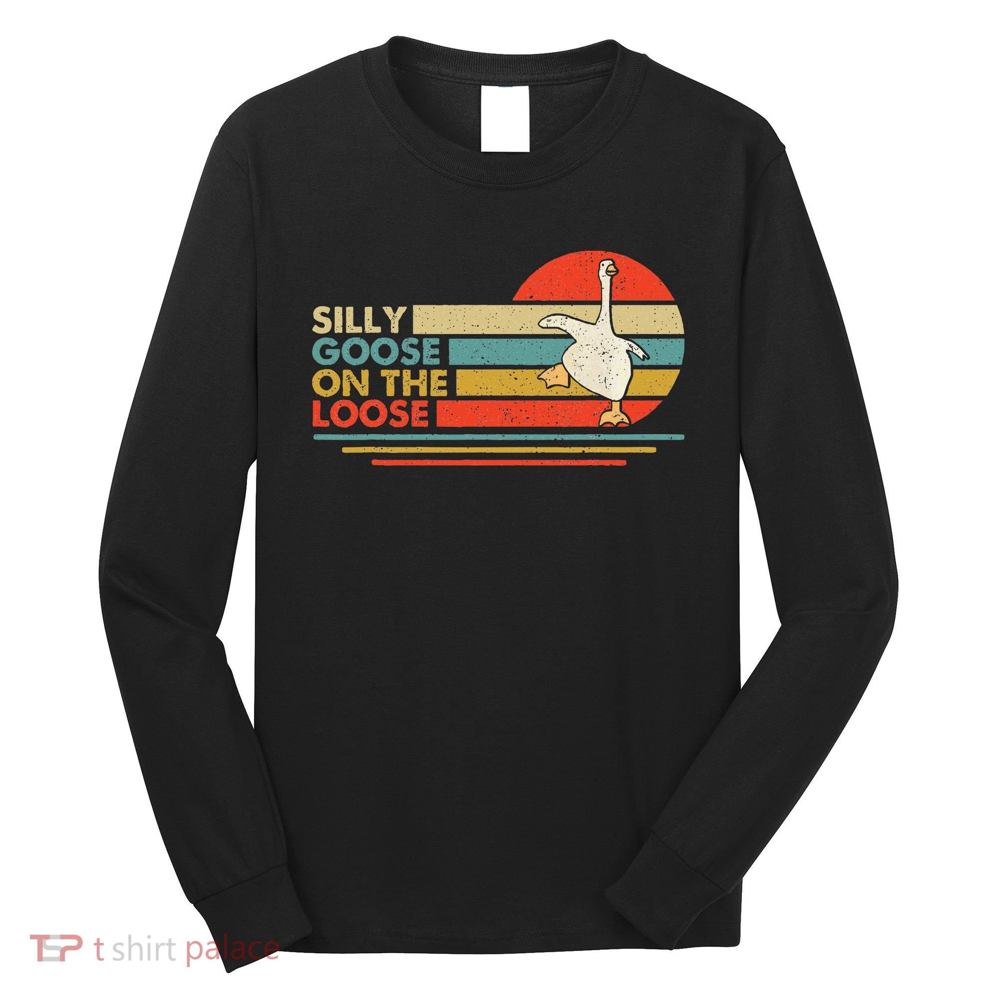Silly Goose On The Loose Funny Silly Goose Honk University Long Sleeve Shirt