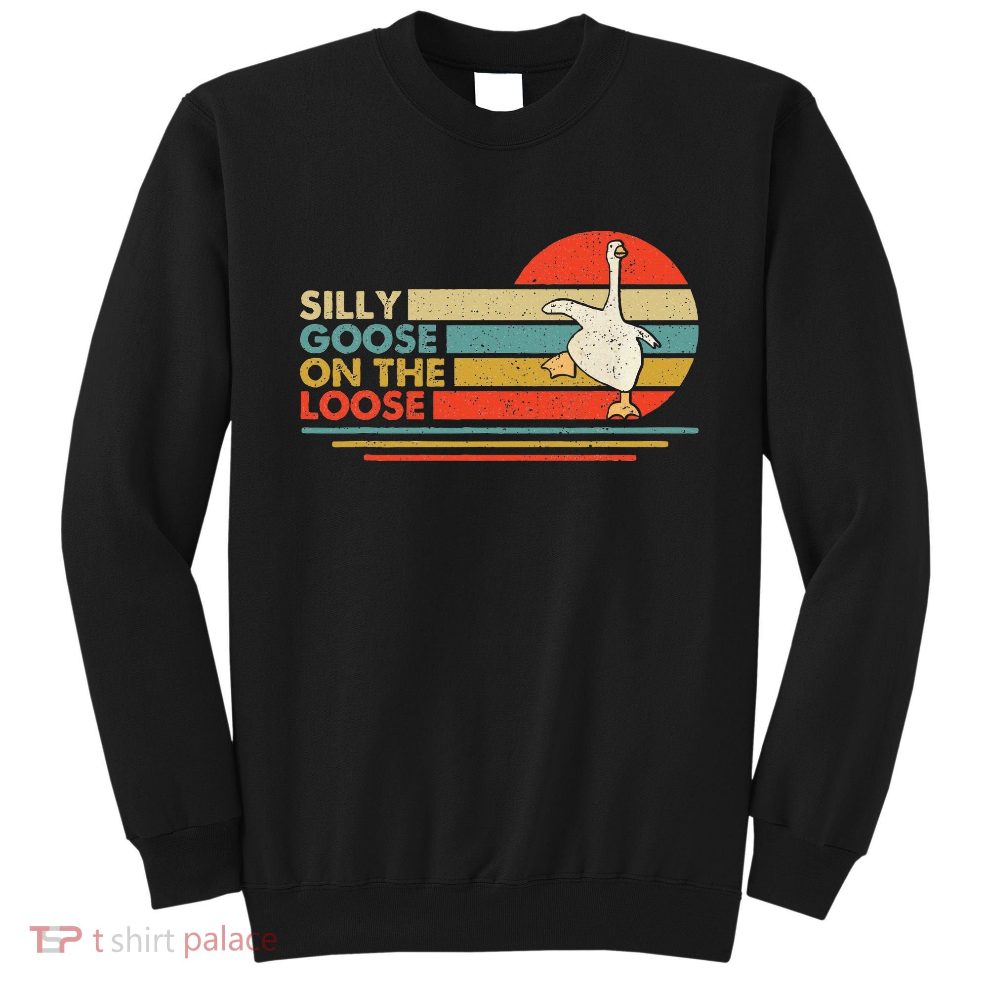 Silly Goose On The Loose Funny Silly Goose Honk University Sweatshirt