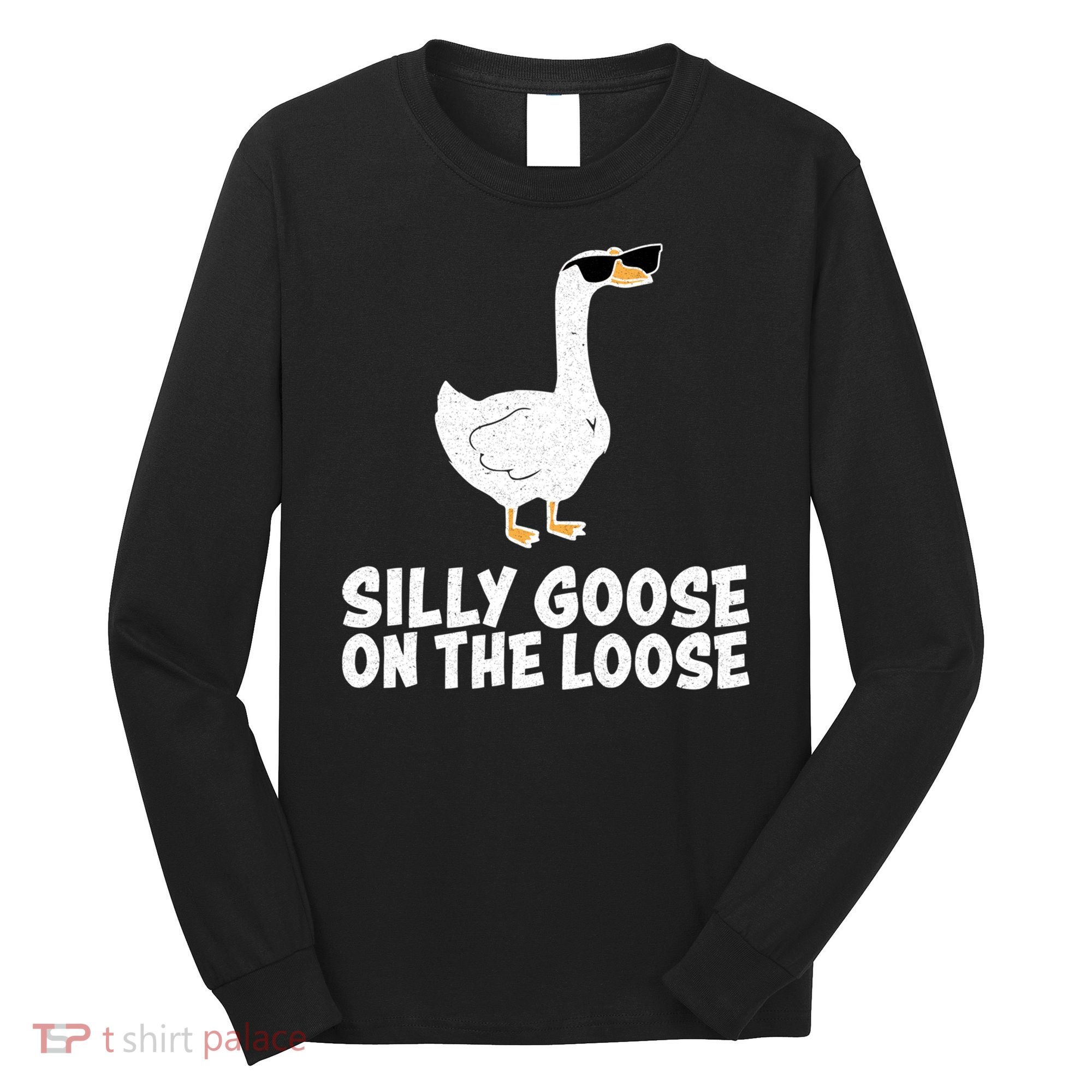 Silly Goose On The Loose Long Sleeve Shirt
