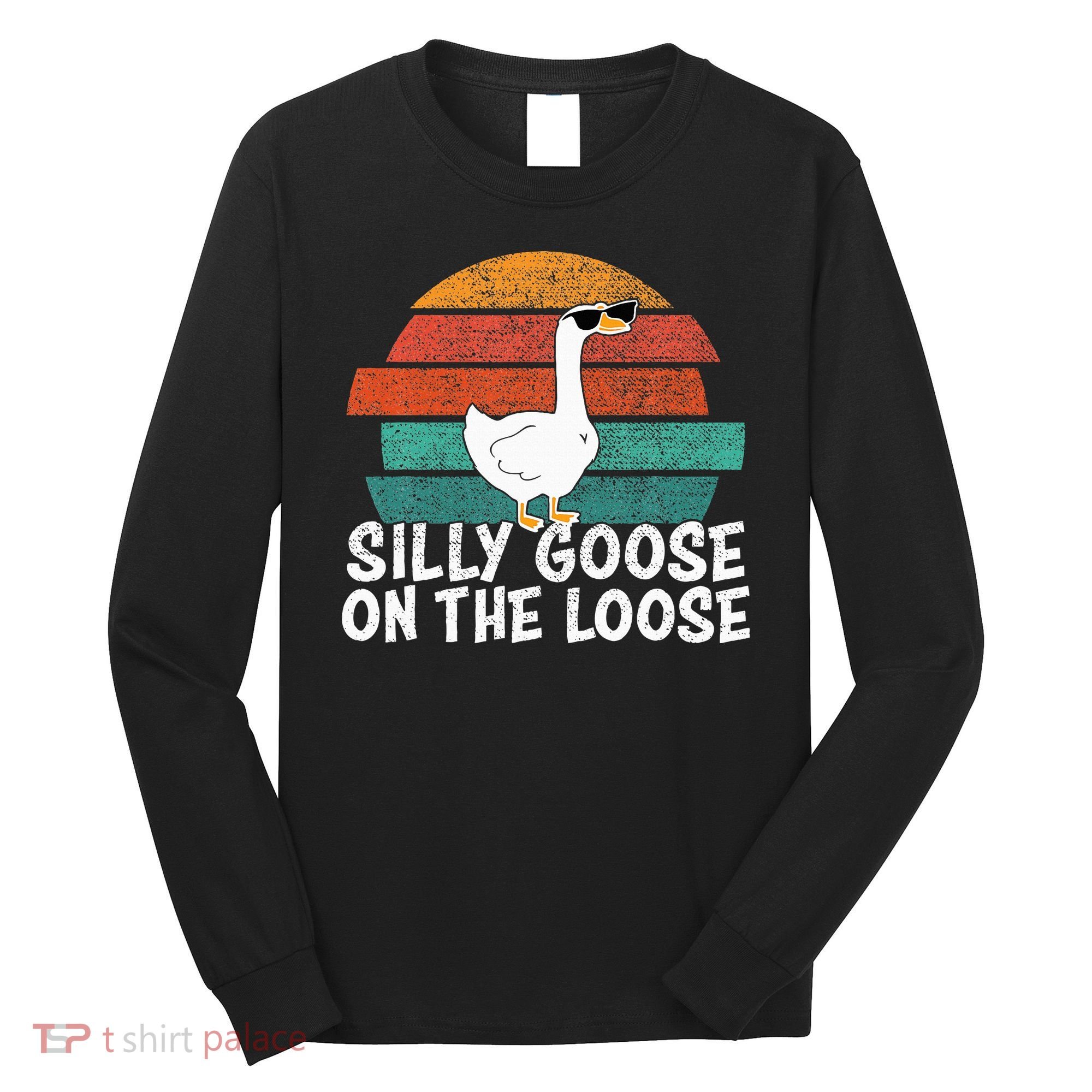 Silly Goose On The Loose Long Sleeve Shirt