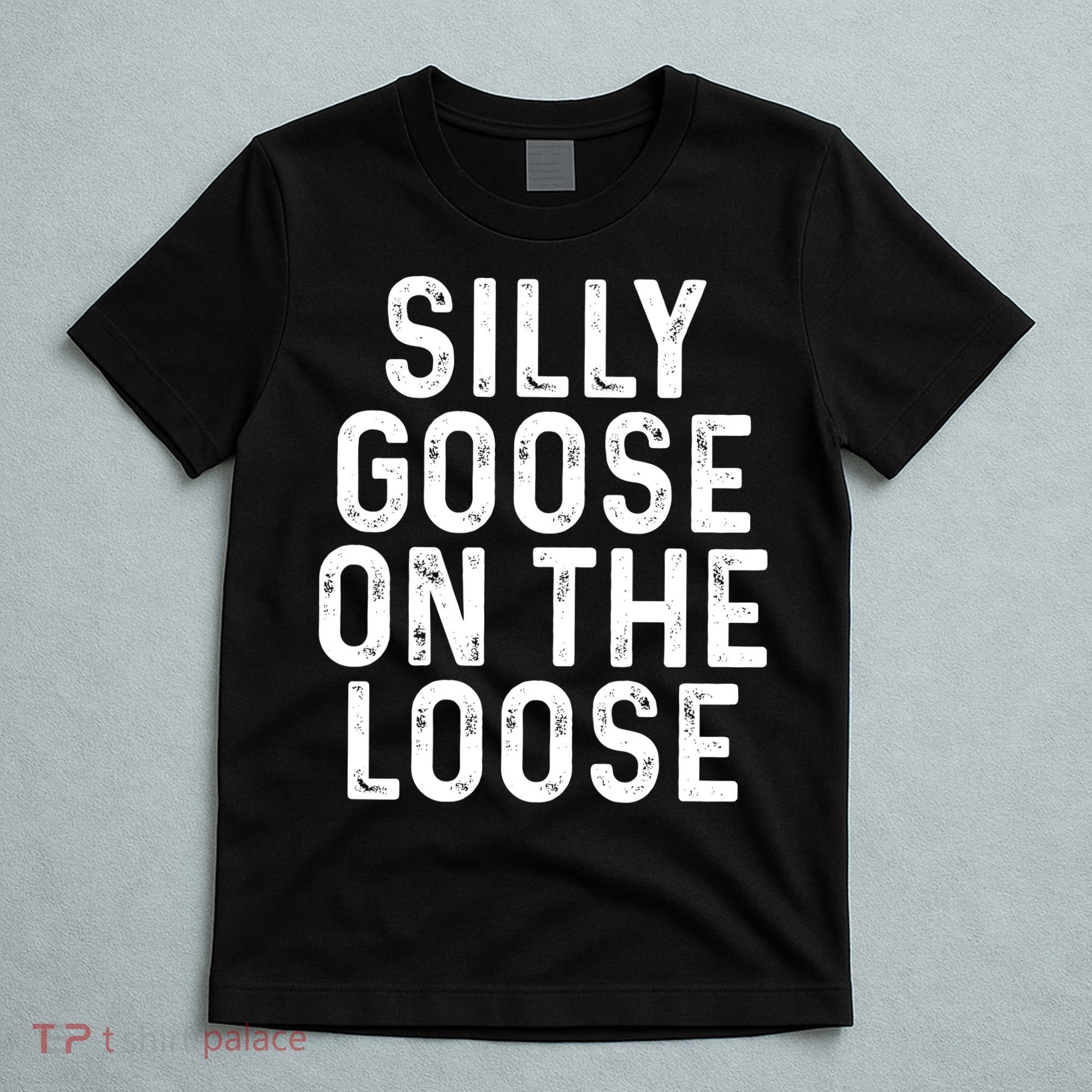Silly Goose On The Loose T-Shirt