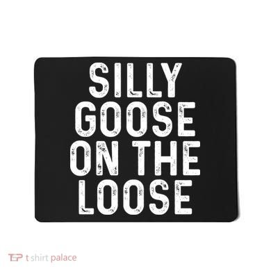 Silly Goose On The Loose Mousepad