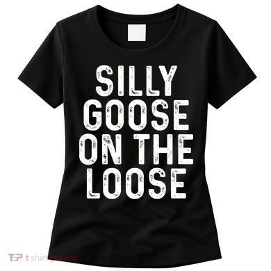 Silly Goose On The Loose Women's T-Shirt