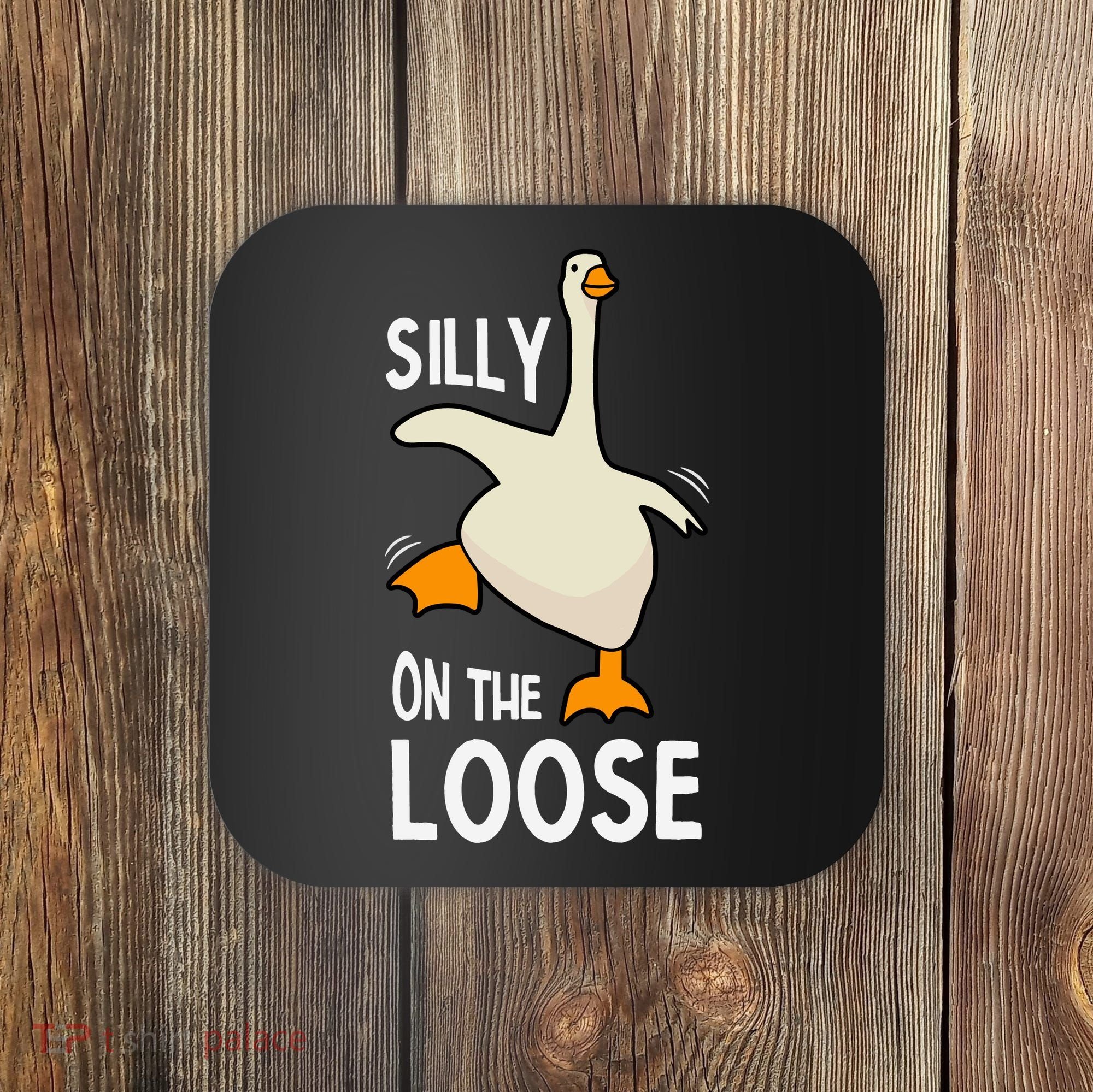 Silly Goose On The Loose Stupid And Silly Goose Coaster