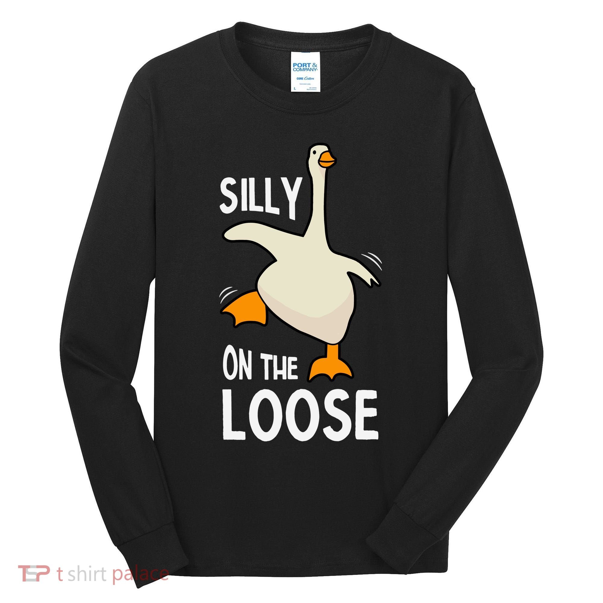Silly Goose On The Loose Stupid And Silly Goose Tall Long Sleeve Shirt