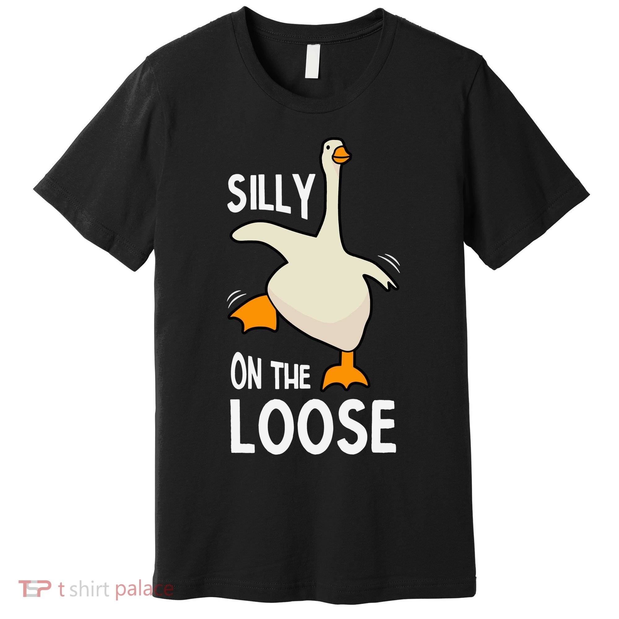 Silly Goose On The Loose Stupid And Silly Goose Premium T-Shirt