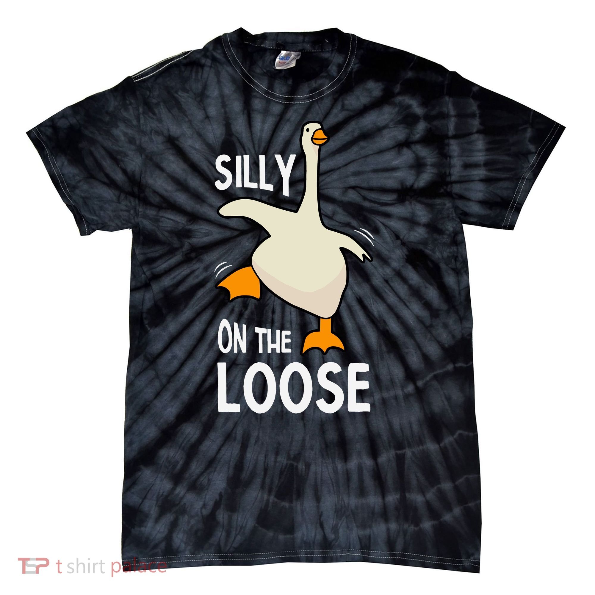 Silly Goose On The Loose Stupid And Silly Goose Tie-Dye T-Shirt