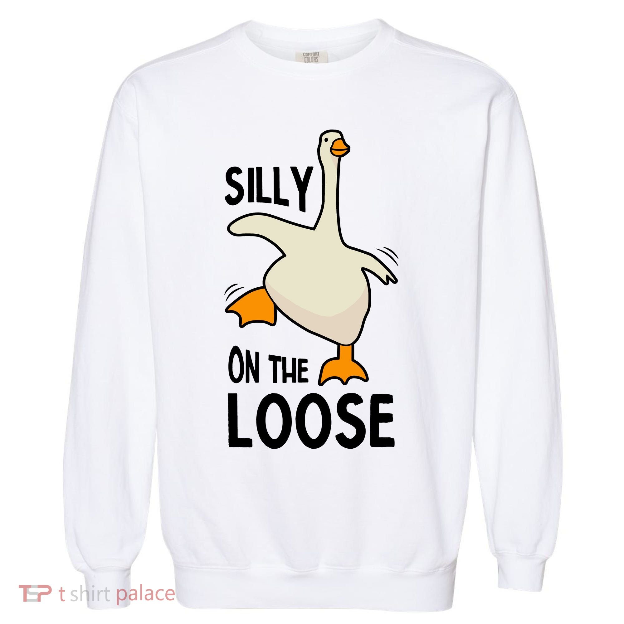 Silly Goose On The Loose Stupid And Silly Goose Garment-Dyed Sweatshirt